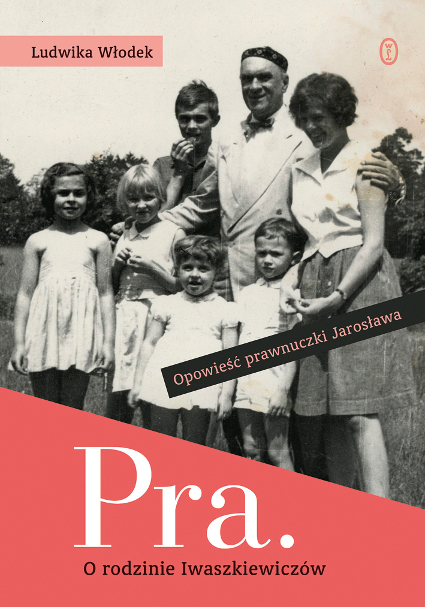 Lidia Włodek, "Pra. Opowieść o rodzinie Iwaszkiewiczów", Wydawnictwo Literackie 2012